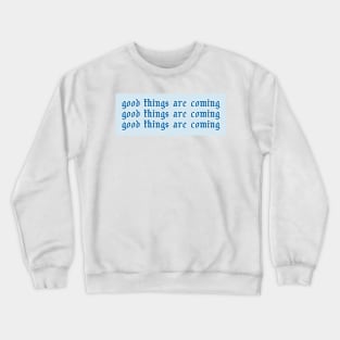 Good Things Are Coming Crewneck Sweatshirt